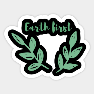 Earth First / Go Green, Environmentally Friendly, Eco Friendly, Zero Waste, Save the Planet Sticker